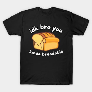 Funny bread quotes T-Shirt